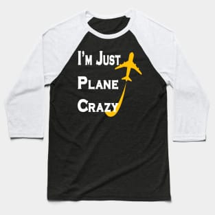 I'm Just Plane Crazy, Funny Flying Airplane Pilot gift Baseball T-Shirt